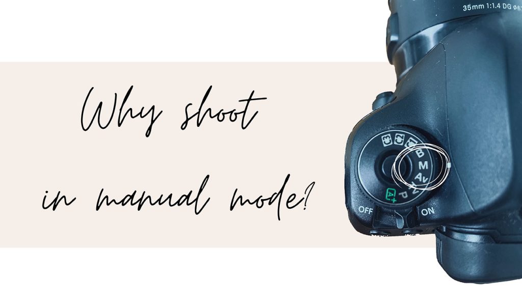 Why shoot in Manual Mode